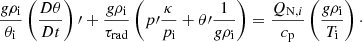 $$ \begin{aligned}&\dfrac{g \rho _{\rm i}}{\theta _{\rm i}}\left(\dfrac{D \theta }{D t}\right)\prime + \dfrac{g \rho _{\rm i}}{\tau _\mathrm{rad} }\left(p\prime \dfrac{\kappa }{p_{\rm i}} + \theta \prime \dfrac{1}{g \rho _{\rm i}} \right)= \dfrac{Q_{\mathrm{N} ,i}}{c_{\rm p}} \left(\dfrac{g \rho _{\rm i}}{T_{\rm i}}\right)\cdot \end{aligned} $$
