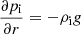 $ \dfrac{\partial p_{\mathrm{i}}}{\partial r} = - \rho_{\mathrm{i}} g $