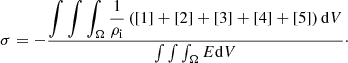 $$ \begin{aligned} \sigma = - \dfrac{\displaystyle \int \int \int _{\Omega } \dfrac{1}{\rho _{\rm i}}\left( [1]+[2]+[3]+[4]+[5] \right) \mathrm{d} V}{\int \int \int _{\Omega } E \mathrm{d} V}\cdot \end{aligned} $$