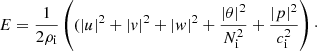 $$ \begin{aligned} E = \dfrac{1}{2 \rho _{\rm i}} \left( (|u|^2 + |v|^2 + |w|^2 + \dfrac{|\theta |^2}{ N^2_{\rm i}} + \dfrac{|p|^2}{c_{\rm i}^2} \right)\cdot \end{aligned} $$