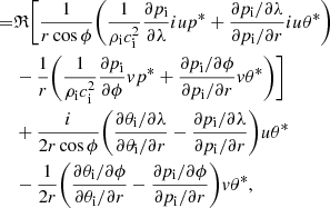 $$ \begin{aligned}[2] =&\mathfrak{R} \bigg [\dfrac{1}{r \cos \phi } \bigg ( \dfrac{1}{\rho _{\rm i} c_{\rm i}^2} \dfrac{\partial p_{\rm i}}{\partial \lambda } {i} u p^* + \dfrac{\partial p_{\rm i}/ \partial \lambda }{\partial p_{\rm i}/ \partial r} {i} u \theta ^* \bigg ) \nonumber \\&- \dfrac{1}{r} \bigg (\dfrac{1}{\rho _{\rm i} c_{\rm i}^2} \dfrac{\partial p_{\rm i}}{\partial \phi } v p^* + \dfrac{\partial p_{\rm i}/ \partial \phi }{\partial p_{\rm i}/ \partial r} v \theta ^* \bigg ) \bigg ] \nonumber \\&+ \dfrac{{i}}{ 2 r \cos \phi } \bigg (\dfrac{\partial \theta _{\rm i}/ \partial \lambda }{\partial \theta _{\rm i}/ \partial r} - \dfrac{\partial p_{\rm i}/ \partial \lambda }{\partial p_{\rm i}/ \partial r} \bigg ) u \theta ^* \nonumber \\& - \dfrac{1}{ 2 r}\bigg (\dfrac{\partial \theta _{\rm i}/ \partial \phi }{\partial \theta _{\rm i}/ \partial r} - \dfrac{\partial p_{\rm i}/ \partial \phi }{\partial p_{\rm i}/ \partial r} \bigg ) v \theta ^*,\end{aligned} $$