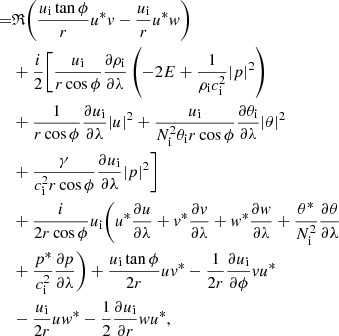 $$ \begin{aligned}[3] =&\mathfrak{R} \bigg (\dfrac{u_{\rm i} \tan \phi }{r} u^*v - \dfrac{u_{\rm i}}{r} u^* w \bigg ) \nonumber \\&+ \dfrac{{i}}{2}\bigg [ \dfrac{u_{\rm i}}{r \cos \phi } \dfrac{\partial \rho _{\rm i}}{\partial \lambda } \left(- 2 E + \dfrac{1}{\rho _{\rm i} c_{\rm i}^2}|p|^2 \right) \nonumber \\&+ \dfrac{1}{r \cos \phi }\dfrac{\partial u_{\rm i}}{\partial \lambda } |u|^2 + \dfrac{u_{\rm i}}{N_{\rm i}^2 \theta _{\rm i} r \cos \phi } \dfrac{\partial \theta _{\rm i}}{\partial \lambda }|\theta |^2 \nonumber \\& + \dfrac{\gamma }{c_{\rm i}^2 r \cos \phi } \dfrac{\partial u_{\rm i}}{\partial \lambda } |p|^2 \bigg ] \nonumber \\&+ \dfrac{{i}}{2 r \cos \phi } u_{\rm i} \bigg ( u^* \dfrac{\partial u}{\partial \lambda } + v^* \dfrac{\partial v}{\partial \lambda } + w^* \dfrac{\partial w}{\partial \lambda } + \dfrac{\theta ^*}{N_{\rm i}^2} \dfrac{\partial \theta }{\partial \lambda } \nonumber \\& + \dfrac{p^*}{c_{\rm i}^2} \dfrac{\partial p}{\partial \lambda } \bigg ) + \dfrac{u_{\rm i} \tan \phi }{2r} u v^* - \dfrac{1}{2 r} \dfrac{\partial u_{\rm i}}{\partial \phi } v u^* \nonumber \\&- \dfrac{u_{\rm i}}{2 r} u w^* - \dfrac{1}{2}\dfrac{\partial u_{\rm i}}{\partial r} w u^*,\end{aligned} $$