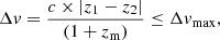 $$ \begin{aligned} \Delta v = \frac{c \times |z_1-z_2|}{(1+z_{\rm m})}\le \Delta v_{\rm max}, \end{aligned} $$