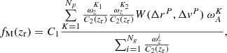 $$ \begin{aligned} f_{\mathrm{M} }(z_{\mathrm{r}})=C_1\frac{\sum \limits _{K=1}^{N_p} \frac{\omega _{z}^{K_1} }{C_2(z_{\rm r})}\frac{\omega _{z}^{K_2} }{C_2(z_{\rm r})} W(\Delta r^P , \Delta v^P) \ \omega _{A}^K}{\sum _{i=1}^{N_g} \frac{\omega _{z}^i }{C_2(z_{\rm r})} } ,\end{aligned} $$