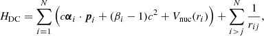 $$ \begin{aligned} H_{\rm DC}= \sum _{i=1}^N \Big (c{\boldsymbol{\alpha }}_i\cdot {\boldsymbol{p}}_{i}+( \beta _i -1)c^2+V_{\rm nuc}(r_i)\Big )+\sum _{i>j}^N \frac{1}{r_{ij}}, \end{aligned} $$