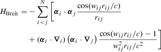 $$ \begin{aligned} H_{\rm Breit}=&-\sum _{i<j}^N \Bigg [\boldsymbol{\alpha }_i\cdot \boldsymbol{\alpha }_j\frac{\cos ({ w}_{ij}r_{ij}/c)}{r_{ij}} \nonumber \\&+ \left(\boldsymbol{\alpha }_i\cdot \boldsymbol{\nabla }_i\right)\left(\boldsymbol{\alpha }_i\cdot \boldsymbol{\nabla }_j\right) \frac{\cos ({ w}_{ij}r_{ij}/c)-1}{{ w}_{ij}^2r_{ij}/c^2}\Bigg ] \end{aligned} $$