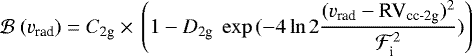 \begin{equation*} \mathcal{B} \ (v_{\textrm{rad}}) = {C}_{\textrm{2g}} \times \, \left(1 - D_{\textrm{2g}} \ \exp{(-4 \ln{2} \frac{(v_{\textrm{rad}} - \textrm{RV}_{\textrm{cc-2g}})^{2}}{\mathcal{F}_{\textrm{i}}^{2}})}\right) \end{equation*}
