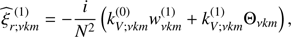$$ \begin{aligned} {\widehat{\xi }}_{r;\nu km}^{\,\,\left(1\right)}&=-\frac{i}{N^2}\left(k_{V;\nu k m}^{\left(0\right)}{ w}_{\nu k m}^{\left(1\right)}+k_{V;\nu k m}^{\left(1\right)}\Theta _{\nu km}\right), \end{aligned} $$