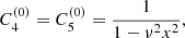 $$ \begin{aligned} C_{4}^{\left(0\right)}&=C_{5}^{\left(0\right)}=\frac{1}{1-\nu ^2 x^2},\end{aligned} $$