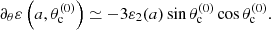 $$ \begin{aligned} \partial _\theta \varepsilon \left(a,\theta _{\rm c}^{(0)}\right) \simeq -3\varepsilon _2(a)\sin \theta _{\rm c}^{(0)}\cos \theta _{\rm c}^{(0)}. \end{aligned} $$