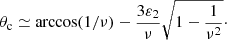 $$ \begin{aligned} \theta _{\rm c}\simeq \arccos (1/\nu )-\frac{3\varepsilon _2}{\nu }\sqrt{1-\frac{1}{\nu ^2}}\cdot \end{aligned} $$
