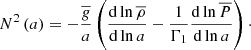 $$ \begin{aligned} N^2\left(a\right)=-\frac{\overline{ g}}{a}\left(\frac{\mathrm{d}\ln {\overline{\rho }}}{\mathrm{d}\ln a}-\frac{1}{\Gamma _1}\frac{\mathrm{d}\ln {\overline{P}}}{\mathrm{d}\ln a}\right)\cdot \end{aligned} $$