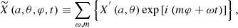 $$ \begin{aligned} {\widetilde{X}}\left(a,\theta ,\varphi ,t\right)&\equiv \sum _{\omega ,m}\left\{ {X}^{^{\prime }}\left(a,\theta \right)\exp \left[i\left(m\varphi +\omega t\right)\right]\right\} , \end{aligned} $$