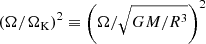 $ \left(\Omega/\Omega_{\mathrm{K}}\right)^2\equiv\left(\Omega/\sqrt{GM/R^3}\right)^2 $