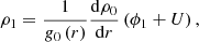 $$ \begin{aligned} \rho _1=\frac{1}{{ g}_0\left(r\right)}\frac{\mathrm{d}\rho _0}{\mathrm{d}r}\left(\phi _1+U\right), \end{aligned} $$