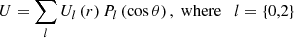 $$ \begin{aligned} U=\sum _l U_l\left(r\right)P_l\left(\cos \theta \right),\;\mathrm{where}\quad l=\left\{ 0,2\right\} \end{aligned} $$