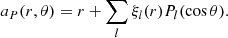$$ \begin{aligned} a_P(r, \theta ) = r + \sum _{l}\xi _{l}(r) P_{l}(\cos \theta ). \end{aligned} $$