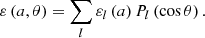 $$ \begin{aligned} \varepsilon \left(a,\theta \right)=\sum _{l}{\varepsilon }_{l}\left(a\right)P_{l}\left(\cos \theta \right). \end{aligned} $$