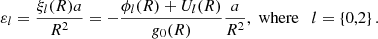$$ \begin{aligned} \varepsilon _{l}=\frac{\xi _l(R)a}{R^2}=-\frac{{\phi }_{l}(R)+U_l(R)}{{ g}_0(R)}\frac{a}{R^2},\; \mathrm{where}\quad l=\left\{ 0,2\right\} . \end{aligned} $$