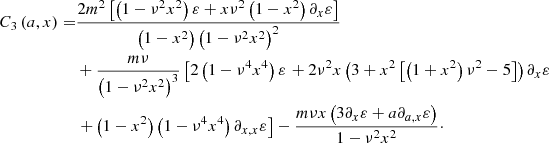 $$ \begin{aligned} C_{3}\left(a,x\right)=&\frac{2m^2\left[\left(1-\nu ^2x^2\right)\varepsilon +x\nu ^2\left(1-x^2\right)\partial _{x}\varepsilon \right]}{\left(1-x^2\right)\left(1-\nu ^2x^2\right)^2}\nonumber \\&+\frac{m\nu }{\left(1-\nu ^2x^2\right)^3}\left[2\left(1-\nu ^4x^4\right)\varepsilon \right.+2\nu ^2x\left(3+x^2\left[\left(1+x^2\right)\nu ^2-5\right]\right)\partial _{x}\varepsilon \nonumber \\&\left.+\left(1-x^2\right)\left(1-\nu ^4x^4\right)\partial _{x,x}\varepsilon \right]-\frac{m\nu x\left(3\partial _{x}\varepsilon +a\partial _{a,x}\varepsilon \right)}{1-\nu ^2 x^2}\cdot \end{aligned} $$