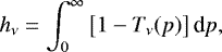 \begin{equation*} h_{\nu} = \int_0^{\infty} \left[ 1 - T_{\nu}(p) \right] \textrm{d}p, \end{equation*}