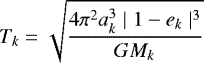 \begin{equation*} T_k = \sqrt{\frac{4\pi^2a_k^3 \mid 1-e_k\mid ^3}{GM_k}} \end{equation*}