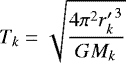 \begin{equation*} T_k = \sqrt{\frac{4\pi^2 {r'_k}^3}{GM_k}} \end{equation*}