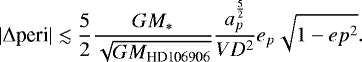 \begin{equation*} |\Delta \text{peri}| \lesssim \frac{5}{2} \frac{GM_*}{\sqrt{GM_{\text{HD106906}}}} \frac{a_p^{\frac{5}{2}}}{VD^2} e_p \sqrt{1-ep^2}.\end{equation*}