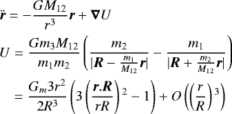 \begin{align*} &\vec{\ddot{r}} = -\frac{GM_{12}}{r^3} \vec{r} + \vec{\nabla} U\\ &U = \frac{G m_3 M_{12}}{m_1 m_2} \left(\frac{m_2}{|\vec{R} - \frac{m_1}{M_{12}}\vec{r}|} - \frac{m_1}{|\vec{R} + \frac{m_2}{M_{12}}\vec{r}|} \right) \\ &\ \ \;= \frac{G_m3r^2}{2R^3} \left(3 \left(\frac{\vec{r}.\vec{R}}{rR}\right){}^2 -1 \right) + O\left(\left(\frac{r}{R}\right){}^3\right) \end{align*}