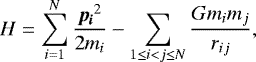 \begin{equation*} H = \sum_{i=1}^N {\frac{\vec{p_i}^{2}}{2m_i}} - \sum_{1\leq i<j \leq N} {\frac{G m_i m_j}{r_{ij}}}, \end{equation*}