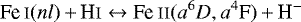 \[ \textrm{Fe}\,{\textsc{i}}(nl)\,{+}\,\textrm{H}{\textsc{i}} \leftrightarrow {\textrm{Fe}}\,{\textsc{ii}}({a}^{6}{D}, {a}^{4}\textrm{F})\,{+}\,\textrm{H}^- \]