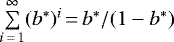 $\sum\limits_{i\,{=}\,1}^{\infty} (b^*){}^i \,{=}\, b^*/(1-b^*)$