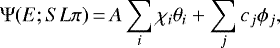 \begin{equation*} \Psi(E; SL\pi)\,{=}\,A \sum_i \chi_i\theta_i + \sum_j c_j\phi_j, \end{equation*}