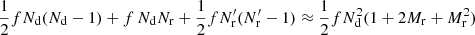 $ \frac{1}{2} fN_{\mathrm{d}}(N_{\mathrm{d}}-1) + f\,N_{\mathrm{d}}N_{\mathrm{r}} + \frac{1}{2} fN^\prime_{\mathrm{r}}(N^\prime_{\mathrm{r}}-1) \approx \frac{1}{2} fN_{\mathrm{d}}^2(1 + 2M_{\mathrm{r}} + M_{\mathrm{r}}^2) $