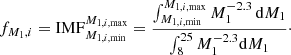$$ \begin{aligned} f_{M_{1},i} = \mathrm{IMF} _{M_{1,i\mathrm{,min} }}^{M_{1,i,\mathrm{max}}} = \frac{\int _{M_{1,i,\mathrm{min}}}^{M_{1,i,\mathrm{max}}}M_1^{-2.3}\,\mathrm{d} M_1}{\int _{8}^{25}M_1^{-2.3}\mathrm{d} M_1}\cdot \end{aligned} $$