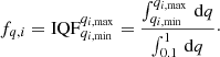 $$ \begin{aligned} f_{q ,i} = \mathrm{IQF} _{q_{i\mathrm{,min} }}^{q_{i\mathrm{,max} }} = \frac{\int _{q_{i\mathrm{,min} }}^{q_{i\mathrm{,max} }}\,\mathrm{d} q}{\int _{0.1}^{1}\,\mathrm{d} q}\cdot \end{aligned} $$