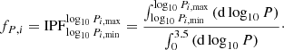 $$ \begin{aligned} f_{P ,i} = \mathrm{IPF} _{\log _{10} P_{i\mathrm{,min} }}^{\log _{10} P_{i\mathrm{,max} }} = \frac{\int _{\log _{10} P_{i\mathrm{,min} }}^{\log _{10} P_{i\mathrm{,max} }}\,(\mathrm{d} \log _{10} P)}{\int _{0}^{3.5}\,(\mathrm{d} \log _{10}P)} \cdot \end{aligned} $$