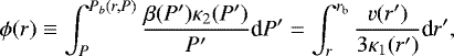 \begin{equation*} \phi(r) \equiv \int_{P}^{P_b(r, P)} \frac{\beta(P')\kappa_2(P')}{P'} \textrm{d}P' = \int_r^{r_{\textrm{b}}} \frac{v(r')}{3 \kappa_1(r')} \textrm{d}r', \end{equation*}