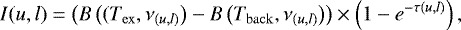 \begin{equation*}I(u, l) = \left(B\left((T_{\mathrm{ex}}, \nu_{(u, l)}\right) - B\left(T_{\mathrm{back}}, \nu_{(u, l)}\right)\right) \times \left(1 - e^{-\tau(u, l)}\right), \end{equation*}