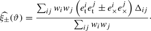 $$ \begin{aligned} \widehat{\xi _{\pm }}(\vartheta ) = \frac{\sum _{ij} { w}_i { w}_j\left(e_{\rm t}^i e_{\rm t}^j \pm e_{\times }^i e_{\times }^j\right)\Delta _{ij}}{\sum _{ij} { w}_i { w}_j}\cdot \end{aligned} $$