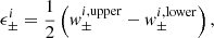 $$ \begin{aligned} \epsilon _\pm ^i = \frac{1}{2} \left( { w}_\pm ^{i,\mathrm{upper}} - { w}_\pm ^{i,\mathrm{lower}} \right), \end{aligned} $$