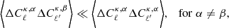 $$ \begin{aligned} \bigg \langle \Delta C_{\ell }^{\kappa , \alpha } \Delta C_{\ell ^{\prime }}^{\kappa , \beta } \bigg \rangle \ll \bigg \langle \Delta C_{\ell }^{\kappa , \alpha } \Delta C_{\ell ^{\prime }}^{\kappa , \alpha } \bigg \rangle , \quad \mathrm{for}\;\alpha \ne \beta , \end{aligned} $$