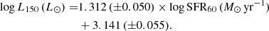 $$ \begin{aligned} \log L_{150}\,(L_{\odot }) =&1.312\,(\pm 0.050)\times \log \mathrm{SFR_{60}}\,(M_{\odot }\,\mathrm{yr}^{-1})\nonumber \\& + 3.141\,(\pm 0.055). \end{aligned} $$