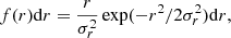 $$ \begin{aligned} f(r)\mathrm{d}r = \frac{r}{\sigma _r^2} \exp (-r^2/2\sigma _r^2)\mathrm{d}r, \end{aligned} $$