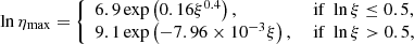 $$ \begin{aligned} \ln \eta _{\rm max}= {\left\{ \begin{array}{ll} 6.9\exp \left(0.16\xi ^{0.4}\right),&\; \mathrm{if}\;\ln \xi \le 0.5,\\ 9.1\exp \left(-7.96\times 10^{-3}\xi \right),&\; \mathrm{if}\;\ln \xi >0.5, \end{array}\right.} \end{aligned} $$