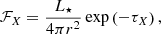 $$ \begin{aligned} \mathcal{F} _{X}=\frac{L_{\star }}{4\pi r^{2}}\exp \left(-\tau _{X}\right), \end{aligned} $$