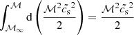 $$ \begin{aligned}&\int _{\mathcal{M} _{\infty }}^{\mathcal{M} } \mathrm{d}\left(\frac{\mathcal{M} ^{2}\tilde{c_{\rm s}}^{2}}{2}\right)= \frac{\mathcal{M} ^{2}\tilde{c_{\rm s}}^{2}}{2}\end{aligned} $$