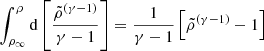 $$ \begin{aligned}&\int _{\rho _{\infty }}^{\rho } \mathrm{d}\left[\frac{\tilde{\rho }^{(\gamma -1)}}{\gamma -1}\right]= \frac{1}{\gamma -1}\left[\tilde{\rho }^{(\gamma -1)}-1\right]\end{aligned} $$