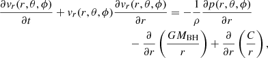 $$ \begin{aligned}&\frac{\partial { v}_{r}(r,\theta ,\phi )}{\partial t}+ { v}_{r}(r,\theta ,\phi )\frac{\partial { v}_{r}(r,\theta ,\phi )}{\partial r}= -\frac{1}{\rho }\frac{\partial p(r,\theta ,\phi )}{\partial r}\nonumber \\&\qquad \qquad \qquad \qquad \qquad \qquad \qquad \;\;-\frac{\partial }{\partial r}\left(\frac{GM_{\rm BH}}{r}\right)+\frac{\partial }{\partial r}\left(\frac{C}{r}\right), \end{aligned} $$