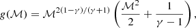 $$ \begin{aligned}&{ g}(\mathcal{M} )=\mathcal{M} ^{2(1-\gamma )/(\gamma +1)}\left(\frac{\mathcal{M} ^{2}}{2} +\frac{1}{\gamma -1}\right),\end{aligned} $$